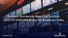 Semtech宣布新芯片解决方案,GS12170 SDI / HDMI桥广播视频